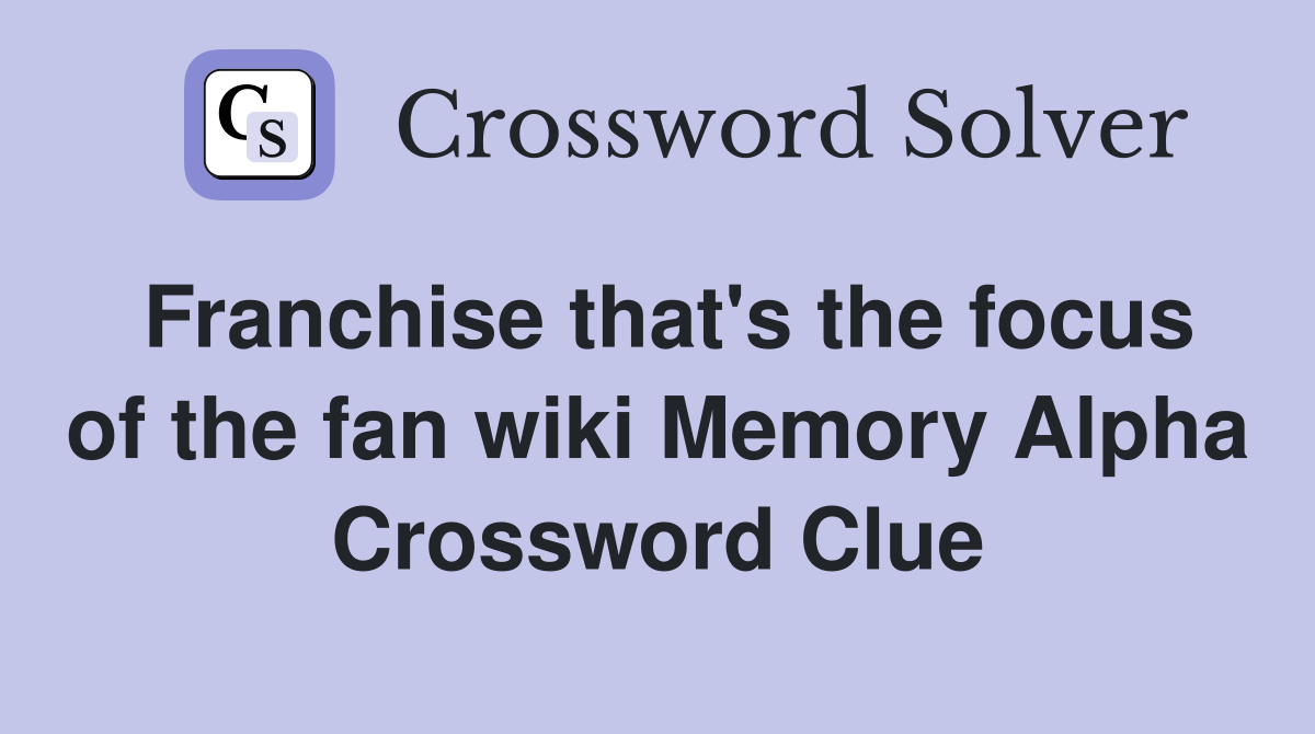 Franchise that's the focus of the fan wiki Memory Alpha Crossword